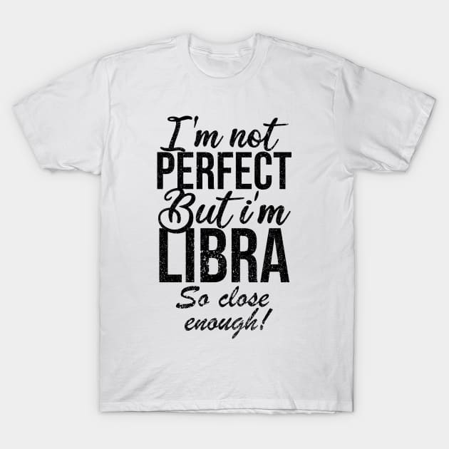 Im not perfect but im libra so close T-Shirt by Rishirt